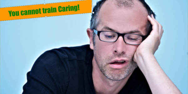 You can&rsquo;t train caring &ndash; hire right from the beginning.