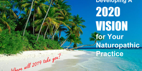 Raising Standards ... What's Your 2020 Vision for Your Naturopathic Practice?