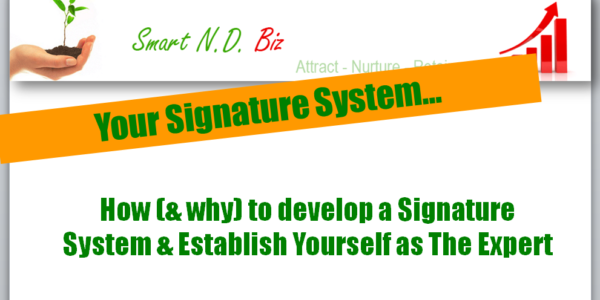 How (& Why) to develop Your Signature System & Establish Yourself as the Expert in that area of Naturopathic Medicine