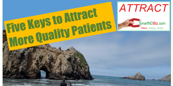 5 Keys to Attract More Quality Patients to Your Naturopathic Practice