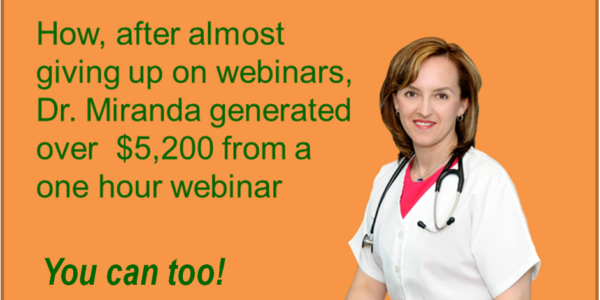 How Dr. Miranda generated over $5,200 of Non-Patient Income to her practice from a one-hour webinar!